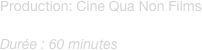 Production: Cine Qua Non Films
Réalisation: Raymond St-Jean
Durée : 60 minutes